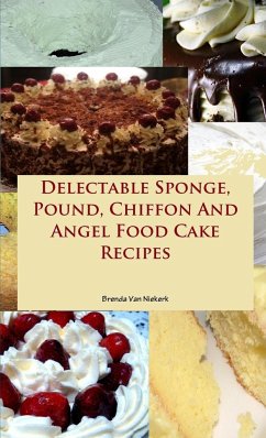 Delectable Sponge, Pound, Chiffon And Angel Food Cake Recipes - Niekerk, Brenda Van