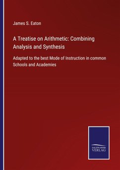 A Treatise on Arithmetic: Combining Analysis and Synthesis - Eaton, James S.