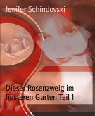 Dieser Rosenzweig im finsteren Garten Teil 1 (eBook, ePUB)