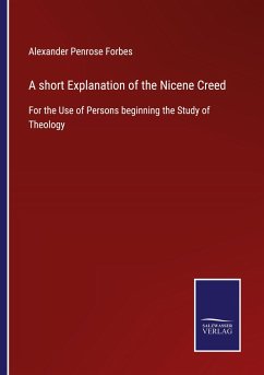 A short Explanation of the Nicene Creed - Forbes, Alexander Penrose