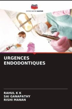 URGENCES ENDODONTIQUES - K K, Rahul;Ganapathy, Sai;Manan, Rishi