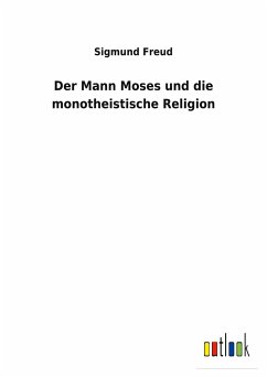 Der Mann Moses und die monotheistische Religion - Freud, Sigmund