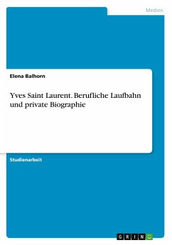 Yves Saint Laurent. Berufliche Laufbahn und private Biographie - Balhorn, Elena