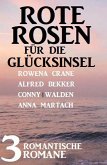 Rote Rosen für die Glücksinsel: 3 romantische Romane (eBook, ePUB)