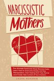 Narcissistic Mothers: The Ultimate Emotional Abuse Recovery Guide. Learn How to Overcome Anxiety and Stop Manipulation. Start Healing from Toxic Parents and Finally Take Control of Your Emotions. (eBook, ePUB)