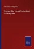 Catalogue of the Library of the Institution of Civil Engineers