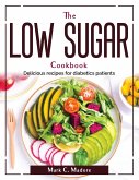 The Low Sugar Cookbook: Delicious recipes for diabetics patients