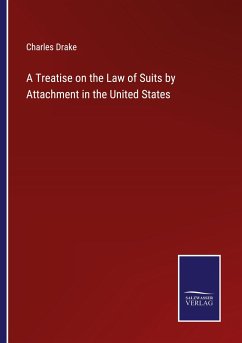 A Treatise on the Law of Suits by Attachment in the United States - Drake, Charles