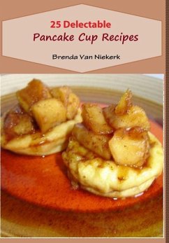 25 Delectable Pancake Cup Recipes - Niekerk, Brenda Van