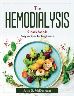 The Hemodialysis Cookbook: Easy recipes for beginners - Julie D McDermott