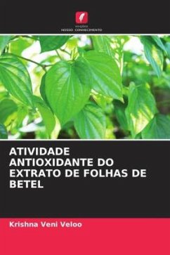 ATIVIDADE ANTIOXIDANTE DO EXTRATO DE FOLHAS DE BETEL - Veloo, Krishna Veni