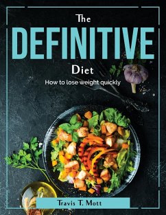 The Definitive Diet: How to lose weight quickly - Travis T Mott