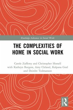 The Complexities of Home in Social Work (eBook, ePUB) - Zufferey, Carole; Horsell, Christopher