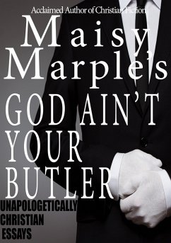 God Ain't Your Butler (Maisy Marple's Unapologetically Christian Essays, #8) (eBook, ePUB) - Marple, Maisy