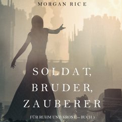 Soldat, Bruder, Zauberer (Für Ruhm und Krone – Buch 5) (MP3-Download) - Rice, Morgan