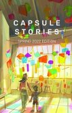 Capsule Stories Spring 2022 Edition (eBook, ePUB)