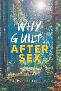 Why Guilt . . . . After Sex (eBook, ePUB) - Pierre Fenelon