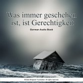 Was immer geschehen ist, ist Gerechtigkeit - German Audio Book (MP3-Download)