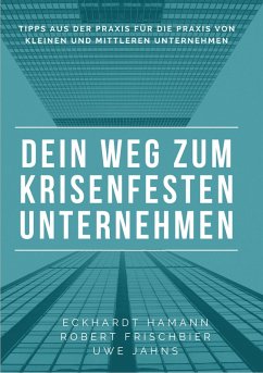 Dein Weg zum krisenfesten Unternehmen (eBook, ePUB) - Hamann, Eckhardt; Jahns, Uwe; Frischbier, Robert