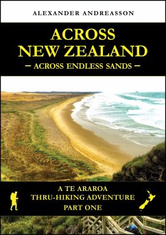 Across New Zealand - Across Endless Sands: A Te Araroa Thru-Hiking Adventure, Part One (eBook, ePUB) - Andreasson, Alexander