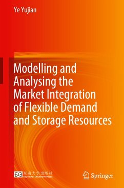 Modelling and Analysing the Market Integration of Flexible Demand and Storage Resources - Yujian, Ye