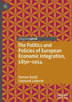 The Politics and Policies of European Economic Integration, 1850¿1914 - Kouli, Yaman;Laborie, Léonard