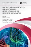 Machine Learning Approaches and Applications in Applied Intelligence for Healthcare Data Analytics (eBook, PDF)