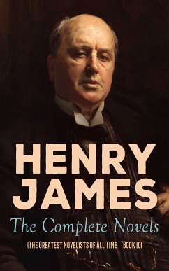 Henry James: The Complete Novels (The Greatest Novelists of All Time – Book 10) (eBook, ePUB) - James, Henry