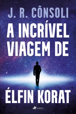 A incrível viagem de Élfin Korat (eBook, ePUB) - Cônsoli, J. R.