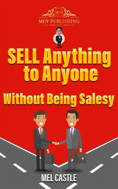 Sell Anything to Anyone without being Salesy (eBook, ePUB) - Castle, Mel