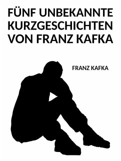 Fünf unbekannte Kurzgeschichten von Franz Kafka (eBook, ePUB)