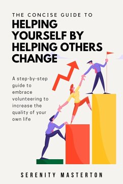 The Concise Guide to Helping Yourself by Helping Others Change (Concise Guide Series, #8) (eBook, ePUB) - Masterton, Serenity