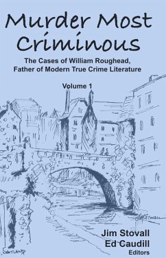 Murder Most Criminous: The Cases of William Roughead, Father of Modern True Crime Literature (eBook, ePUB) - Stovall, Jim