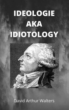 Ideology aka Idiotology (eBook, ePUB) - Walters, David Arthur
