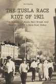 The Tusla Race Riot of 1921 The History of Black Wall Street And Factors Set Off a Race Riot Today (eBook, ePUB)