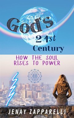 God's 21st Century: How the Soul Rises to Power (Thee Trilogy of the Ages, #2) (eBook, ePUB) - Zapparelli, Jenay