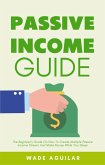 Passive Income Guide - The Beginner's Guide On How To Create Multiple Passive Income Stream And Make Money While You Sleep (eBook, ePUB)