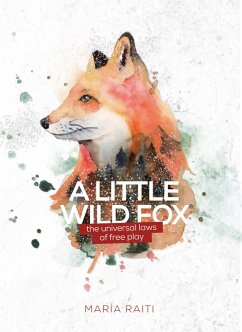A Little Wild Fox, the Universal Laws of Free Play (eBook, ePUB) - Raiti, Maria