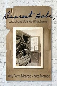 Dearest Babe, Letters from a World War II Flight Surgeon (eBook, ePUB) - Mazade, Kelly Farris; Mazade, Kate