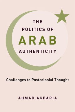The Politics of Arab Authenticity (eBook, ePUB) - Agbaria, Ahmad