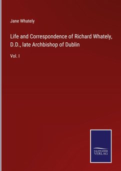 Life and Correspondence of Richard Whately, D.D., late Archbishop of Dublin - Whately, Jane