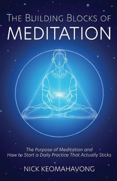The Building Blocks of Meditation - Keomahavong, Nick; Viradhammo, Michael