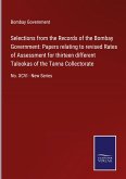 Selections from the Records of the Bombay Government: Papers relating to revised Rates of Assessment for thirteen different Talookas of the Tanna Collectorate