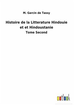 Histoire de la Litterature Hindouie et et Hindoustanie - Tassy, M. Garcin de