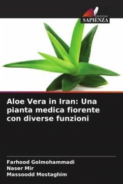 Aloe Vera in Iran: Una pianta medica fiorente con diverse funzioni - Golmohammadi, Farhood;Mir, Naser;Mostaghim, Massoodd