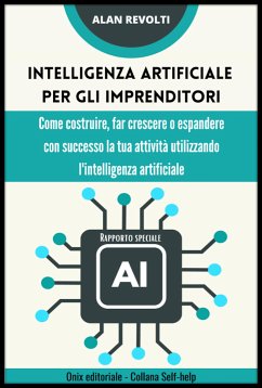 Intelligenza artificiale per gli imprenditori - Rapporto speciale (eBook, ePUB) - Revolti, Alan