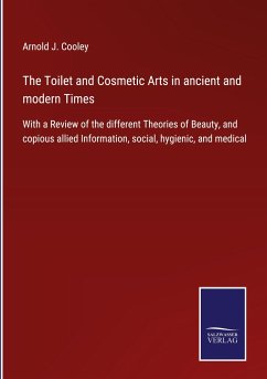 The Toilet and Cosmetic Arts in ancient and modern Times - Cooley, Arnold J.