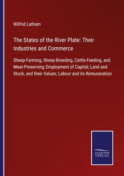 The States of the River Plate: Their Industries and Commerce - Latham, Wilfrid