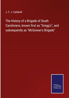 The History of a Brigade of South Carolinians, known first as 