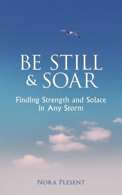 Be Still and Soar   Finding Strength and Solace in Any Storm - Plesent, Nora